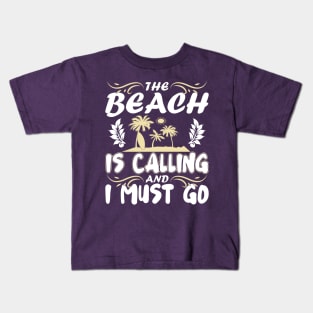 The Beach Is Calling And I Must Go Kids T-Shirt